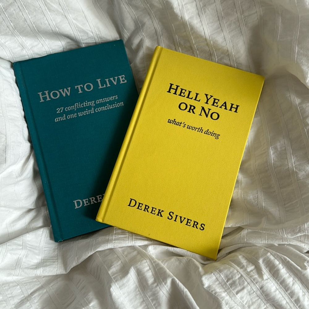 “How to Live” and “Hell Ya or No” by Derek Sivers